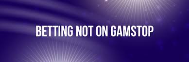 Betting Sites Not on Gamstop A Comprehensive Guide for Gamblers